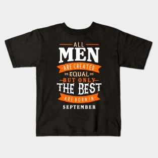 All Men Are Created Equal But Only The Best Are Born In September Kids T-Shirt